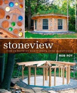 Stoneview: How to Build an Eco-Friendly Little Guesthouse by Rob Roy.